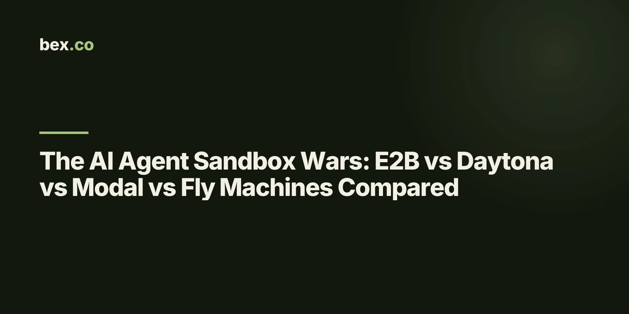 The AI Agent Sandbox Wars: E2B vs Daytona vs Modal vs Fly Machines Compared