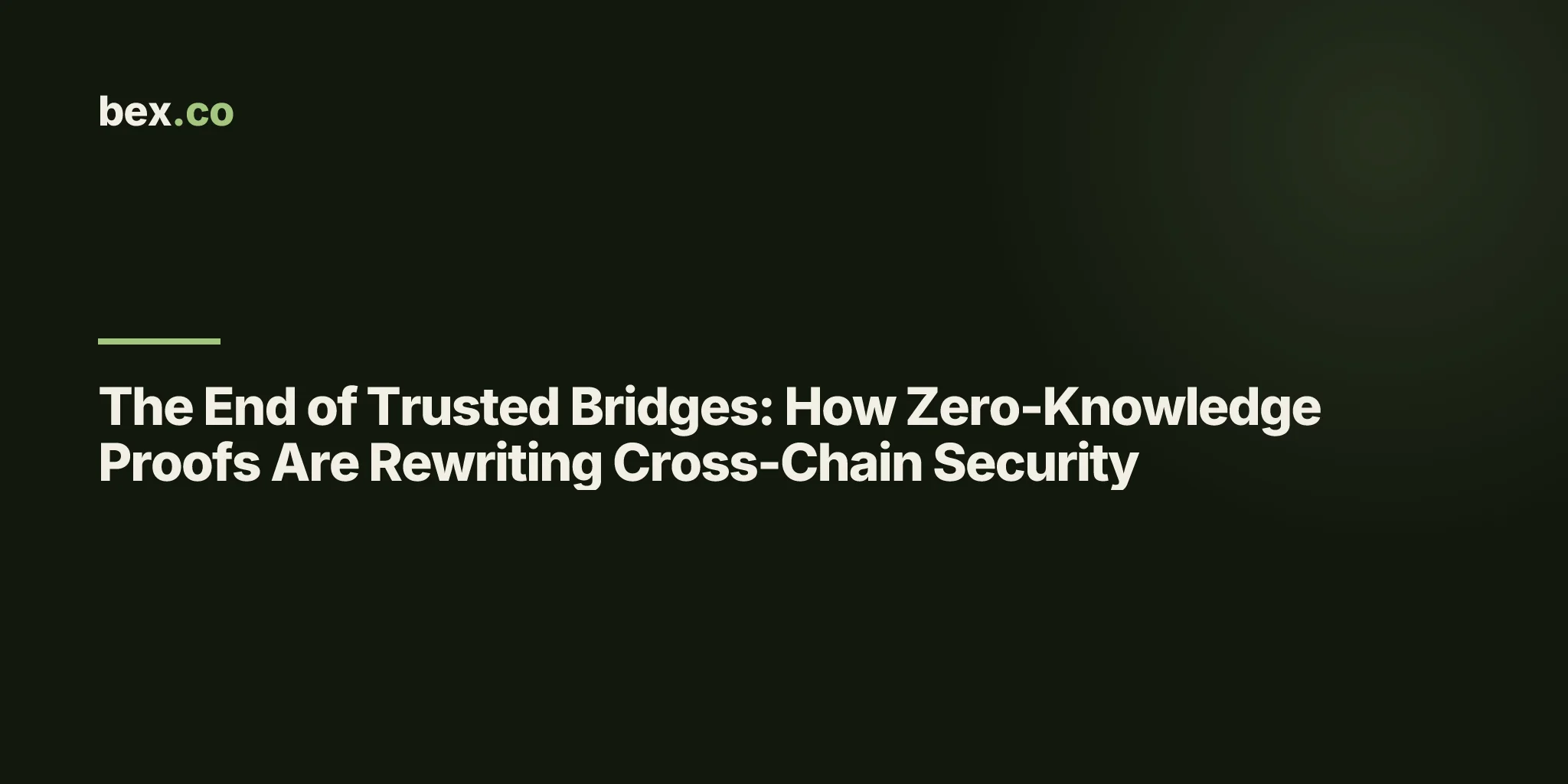 The End of Trusted Bridges: How Zero-Knowledge Proofs Are Rewriting Cross-Chain Security