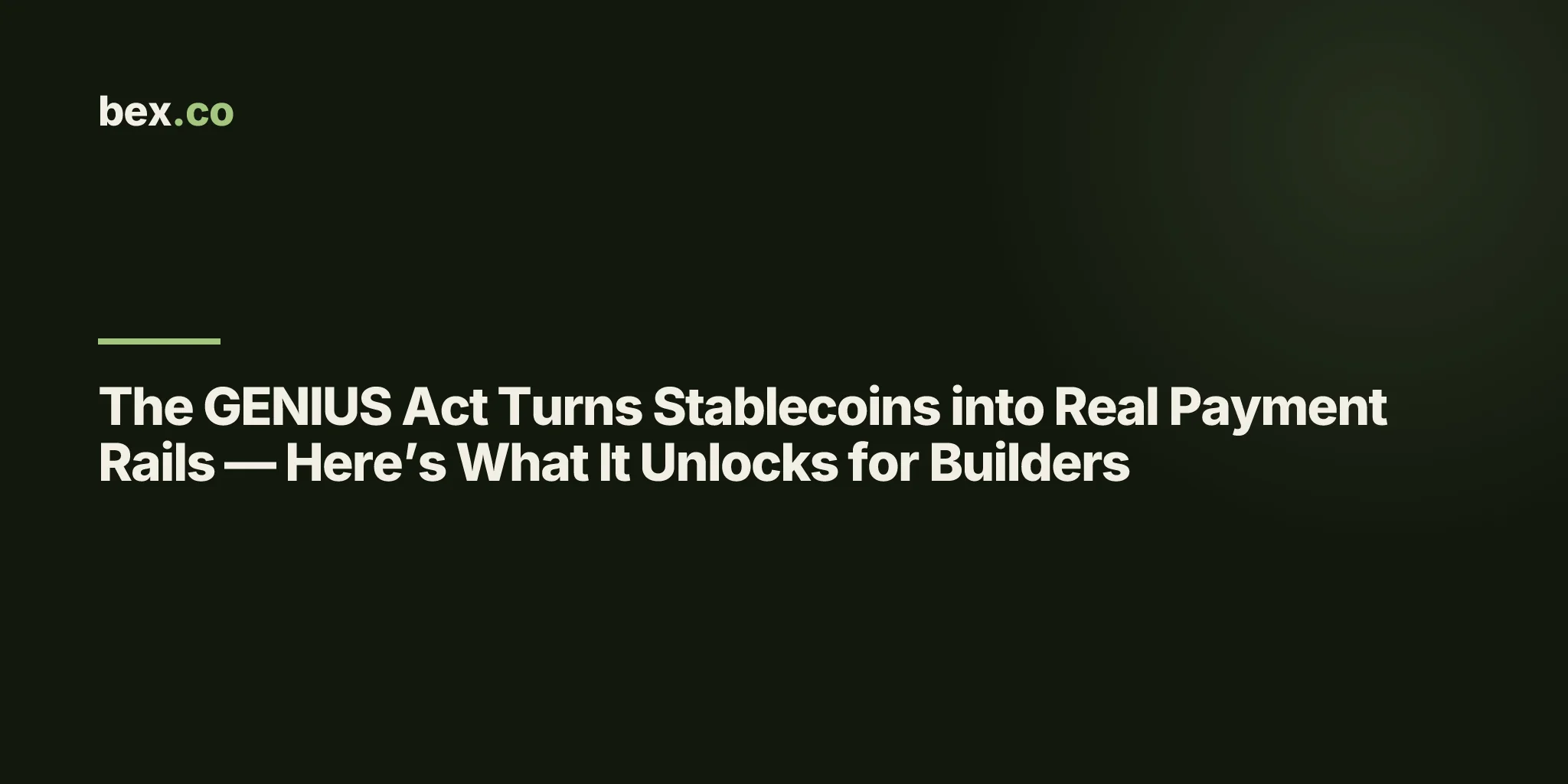The GENIUS Act Turns Stablecoins into Real Payment Rails — Here’s What It Unlocks for Builders