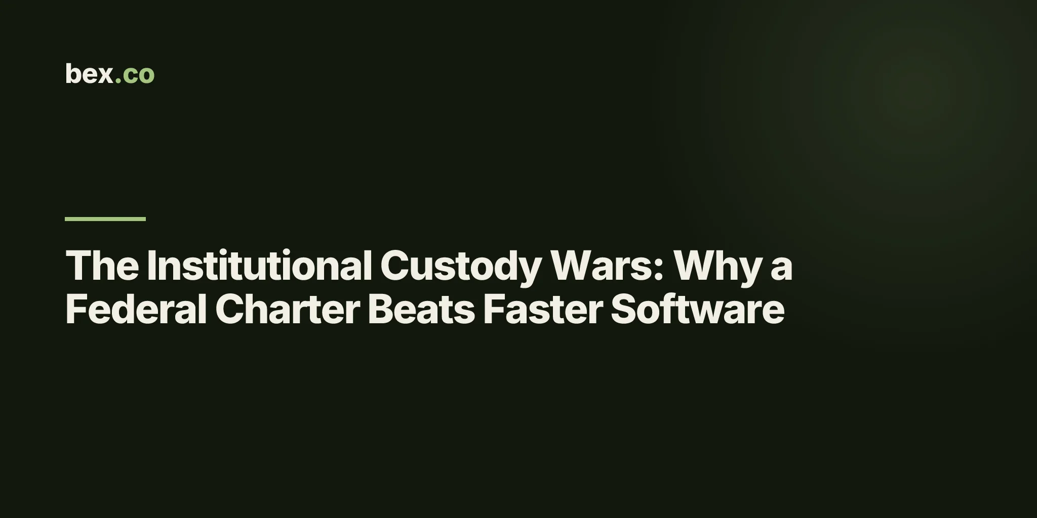 The Institutional Custody Wars: Why a Federal Charter Beats Faster Software