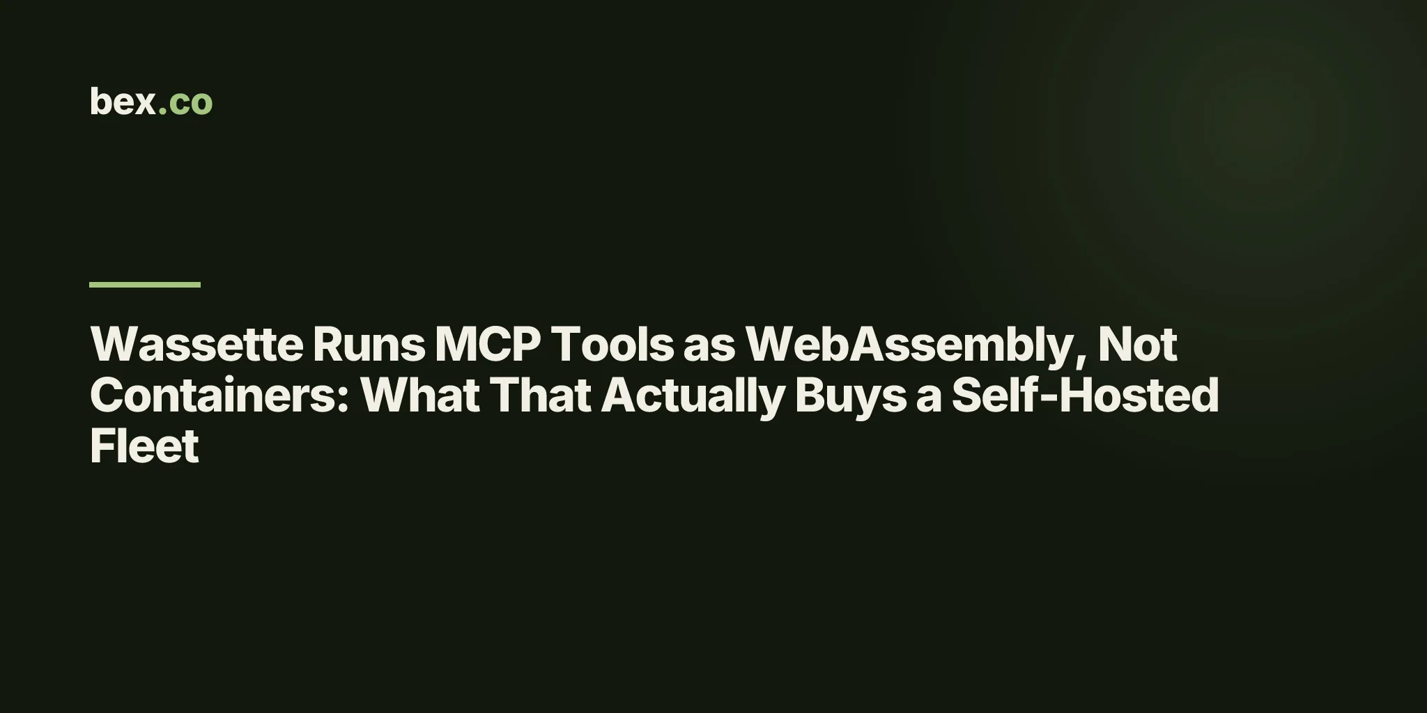 Wassette Runs MCP Tools as WebAssembly, Not Containers: What That Actually Buys a Self-Hosted Fleet