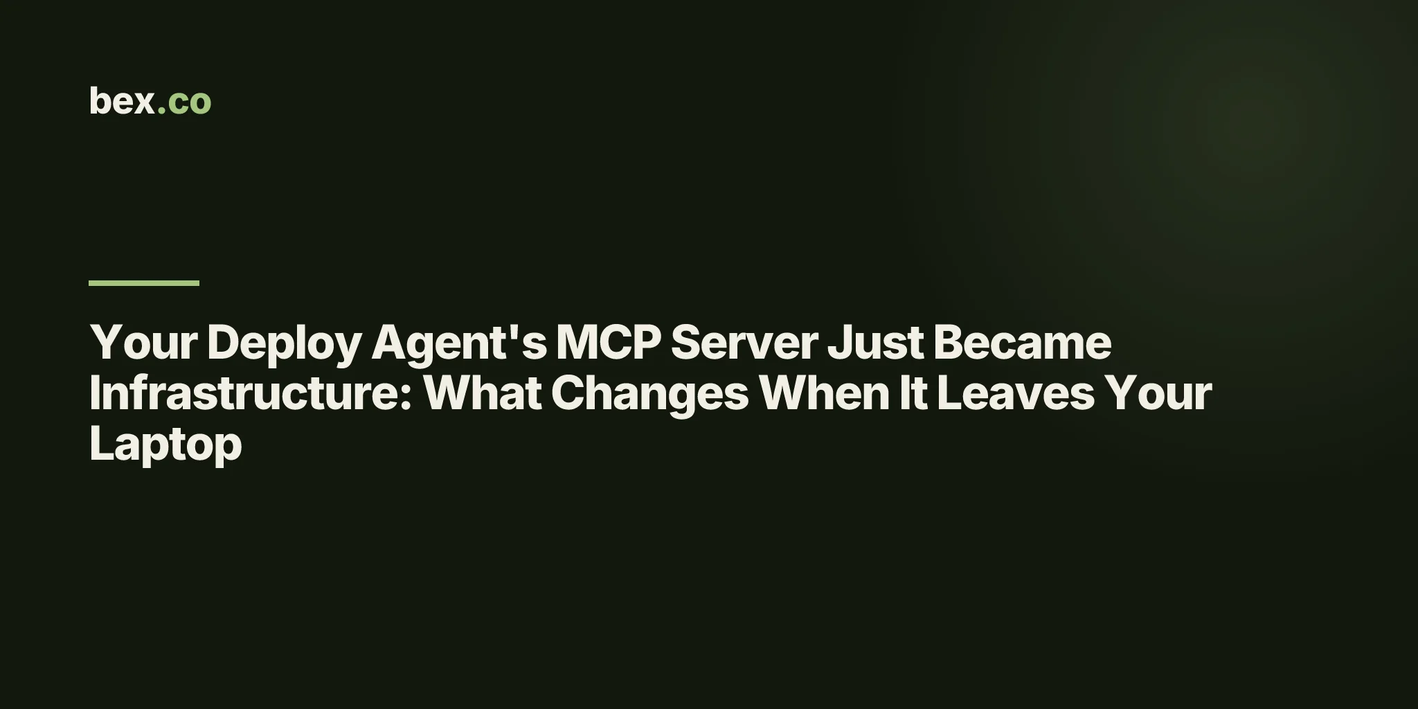 Your Deploy Agent's MCP Server Just Became Infrastructure: What Changes When It Leaves Your Laptop