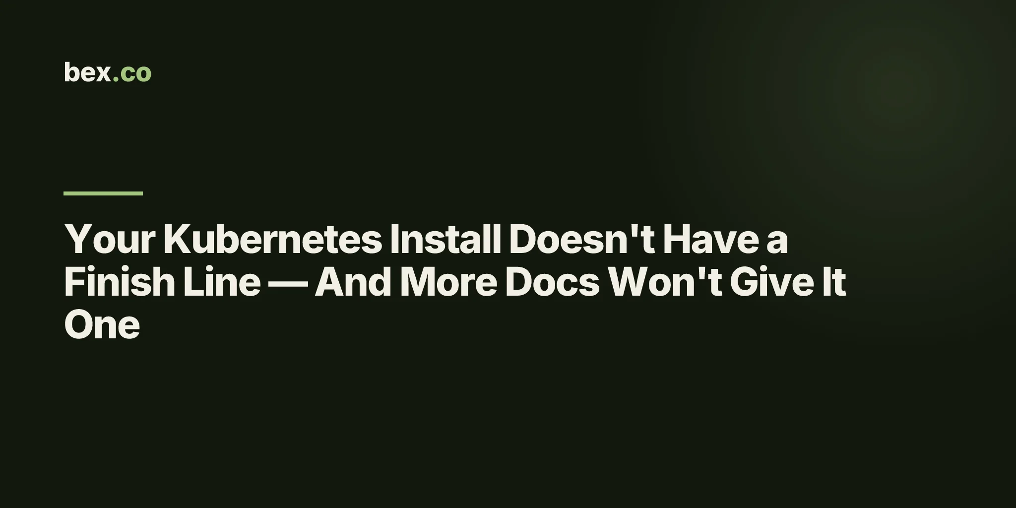 Your Kubernetes Install Doesn't Have a Finish Line — And More Docs Won't Give It One