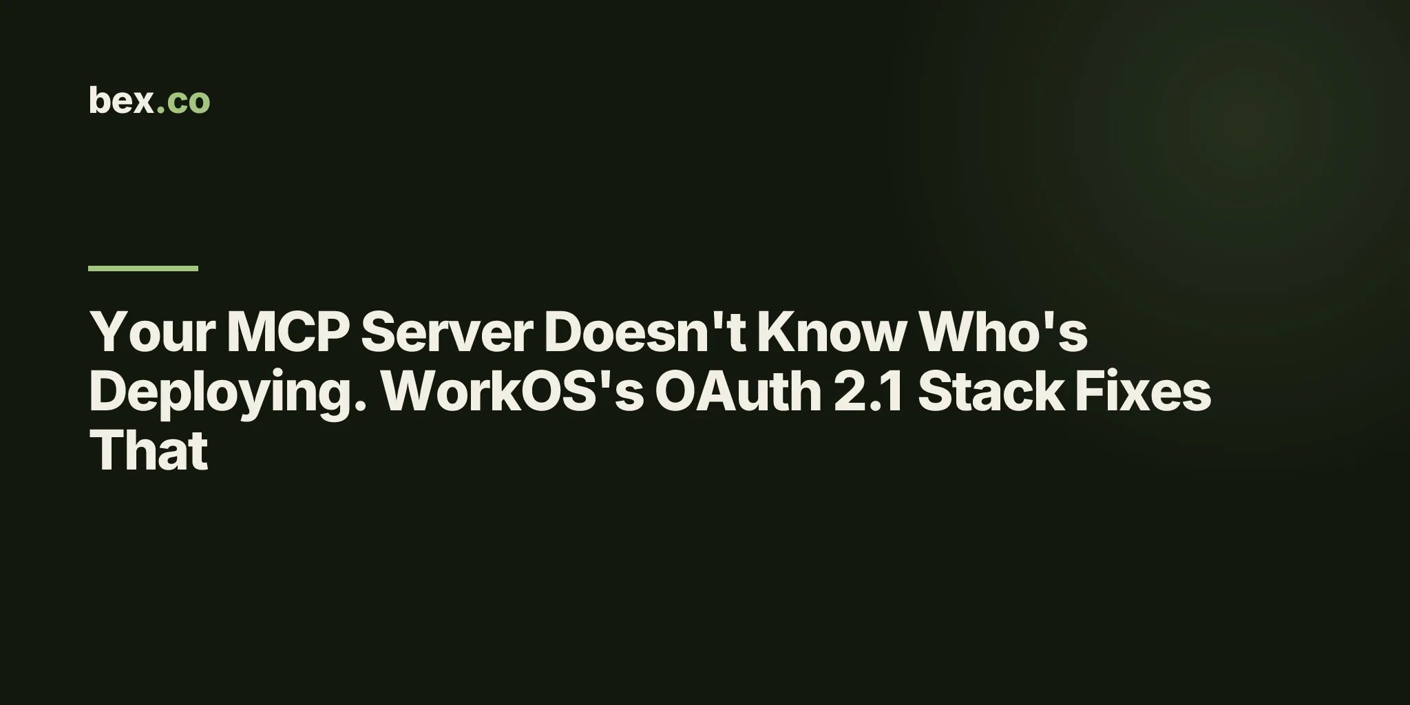 Your MCP Server Doesn't Know Who's Deploying. WorkOS's OAuth 2.1 Stack Fixes That
