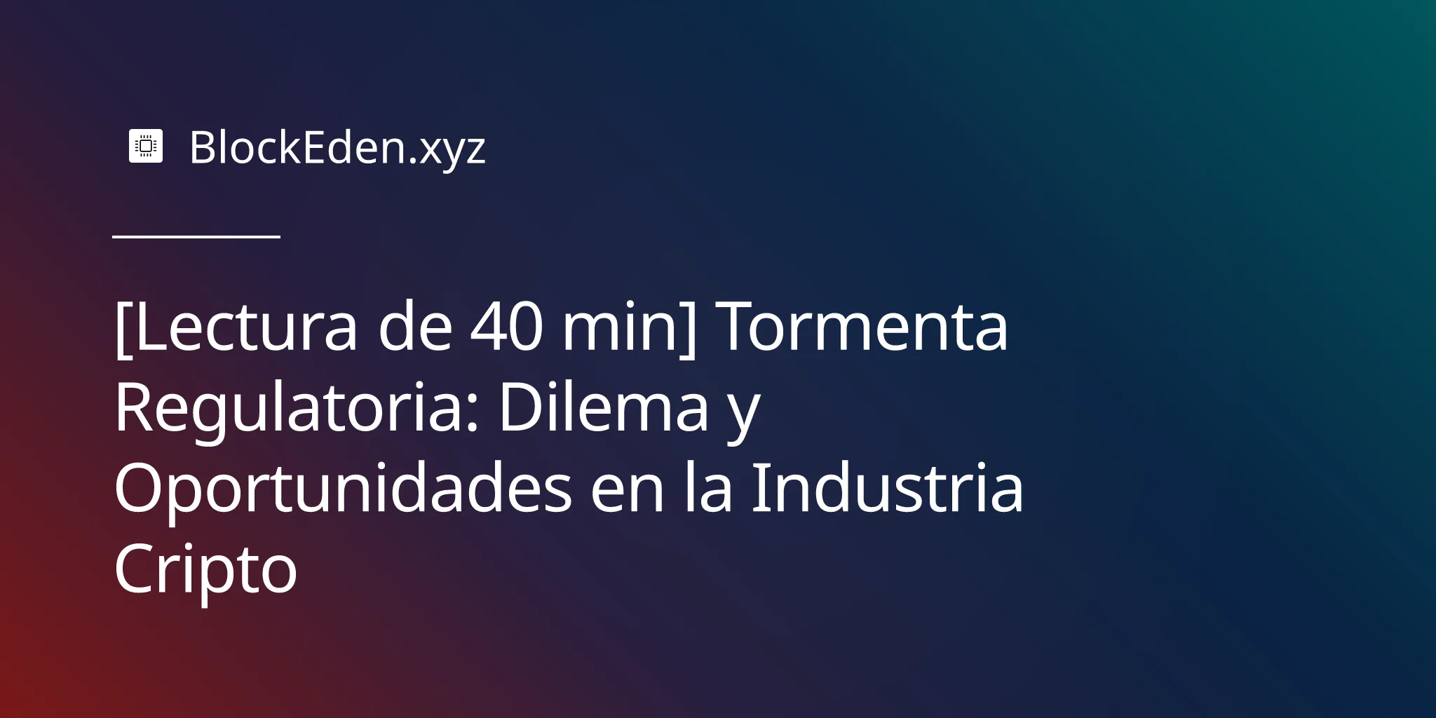 [Lectura de 40 min] Tormenta Regulatoria: Dilema y Oportunidades en la Industria Cripto