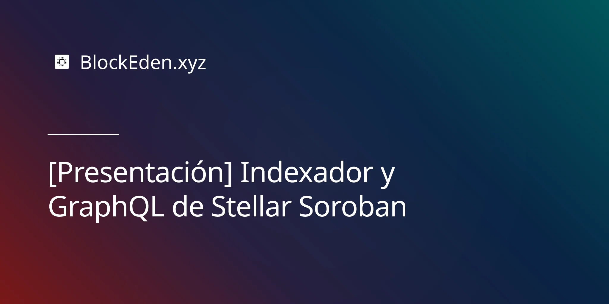 [Presentación] Indexador y GraphQL de Stellar Soroban