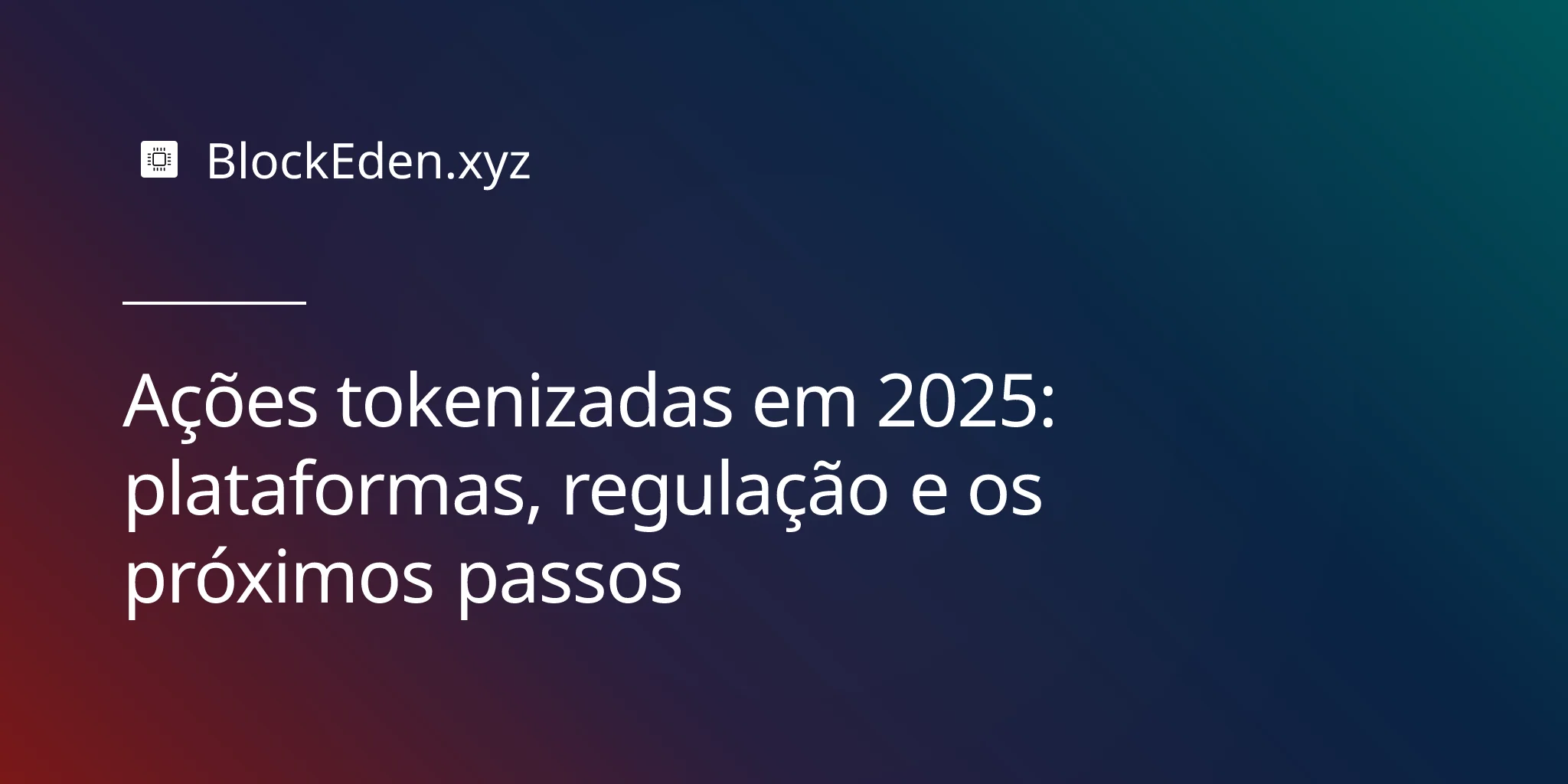Ações tokenizadas em 2025: plataformas, regulação e os próximos passos