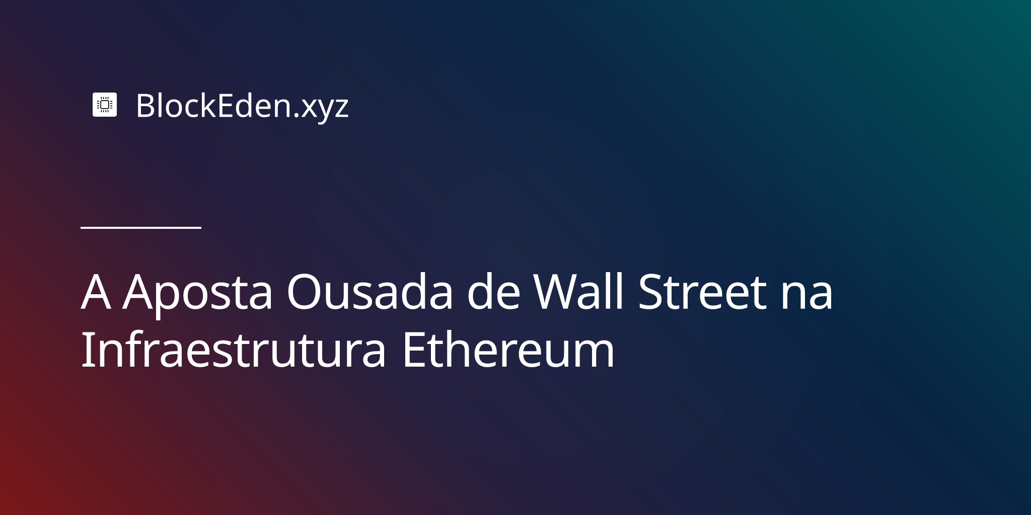 A Aposta Ousada de Wall Street na Infraestrutura Ethereum