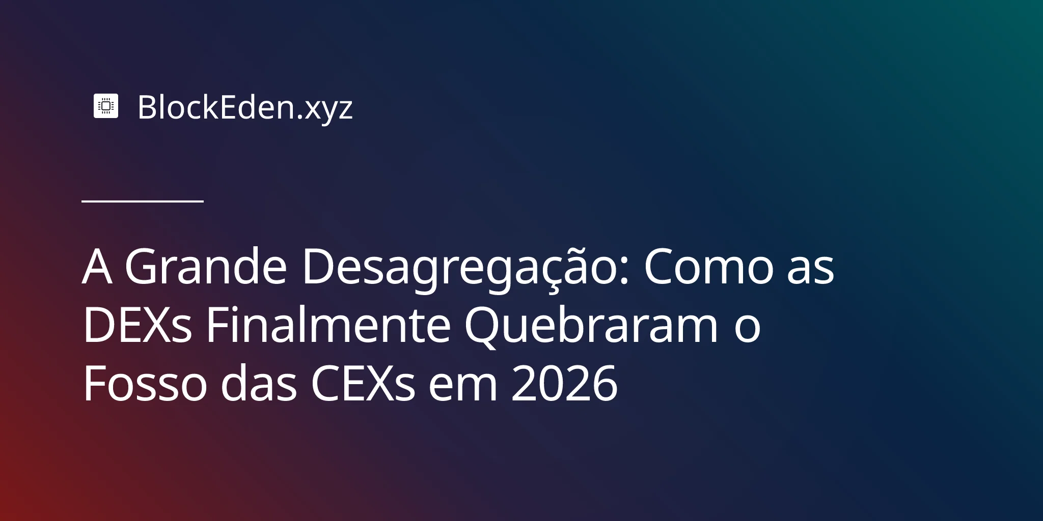A Grande Desagregação: Como as DEXs Finalmente Quebraram o Fosso das CEXs em 2026