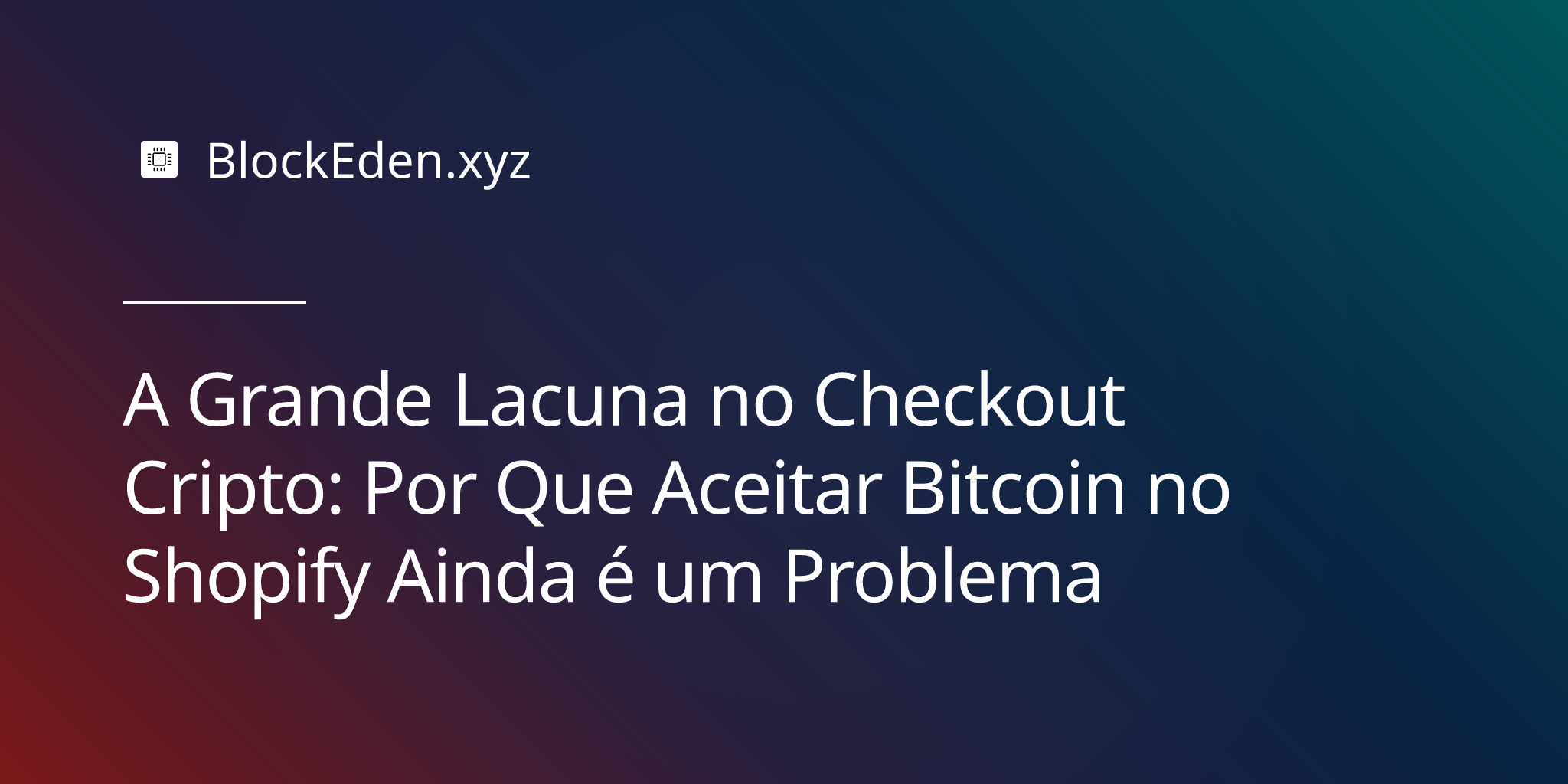 A Grande Lacuna no Checkout Cripto: Por Que Aceitar Bitcoin no Shopify Ainda é um Problema