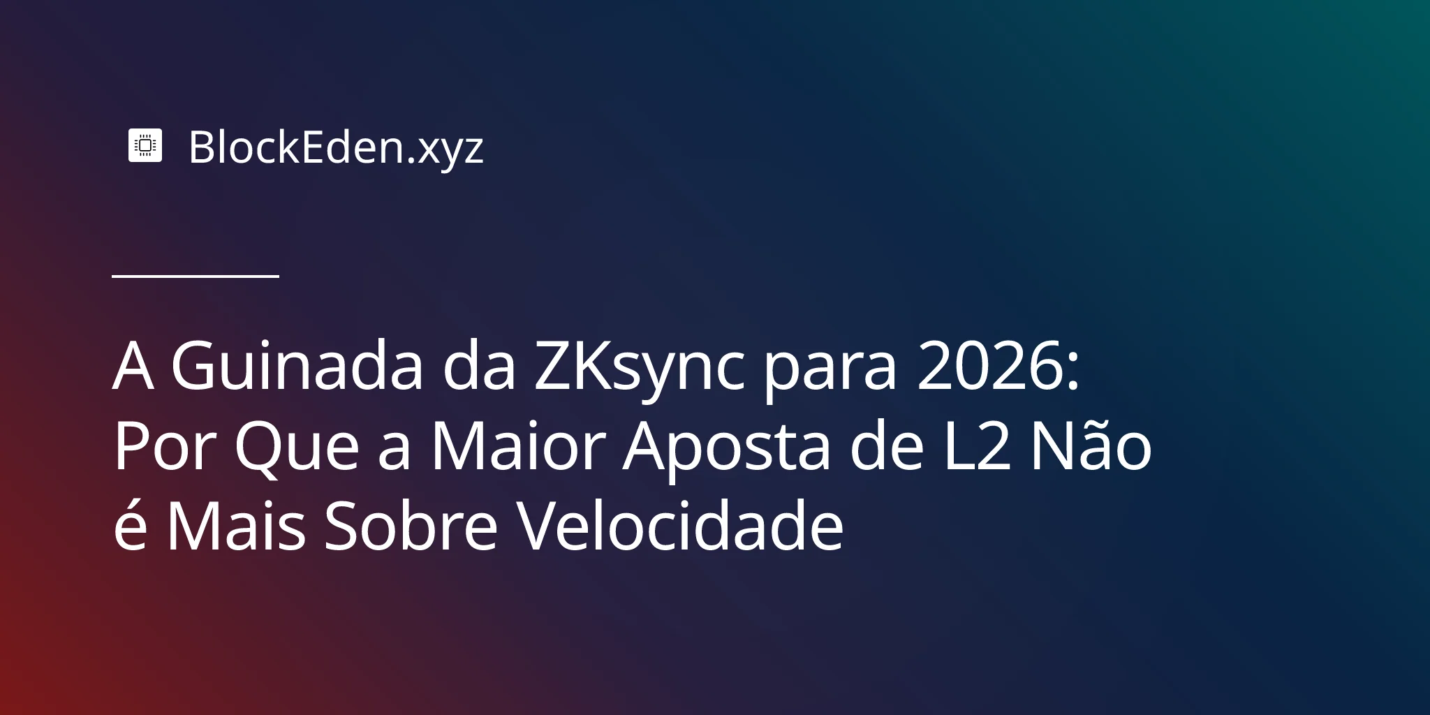 A Guinada da ZKsync para 2026: Por Que a Maior Aposta de L2 Não é Mais Sobre Velocidade