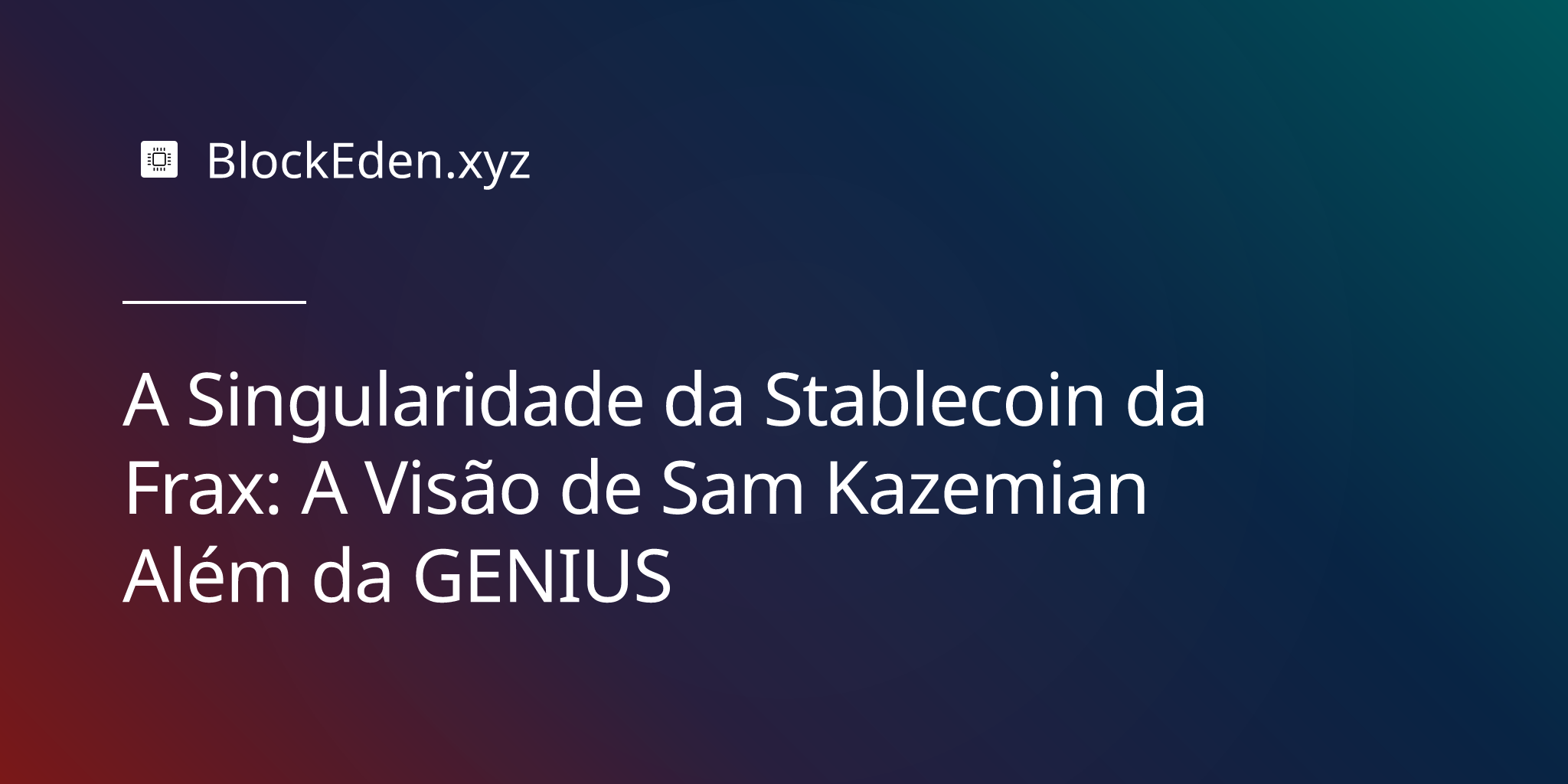 A Singularidade da Stablecoin da Frax: A Visão de Sam Kazemian Além da GENIUS