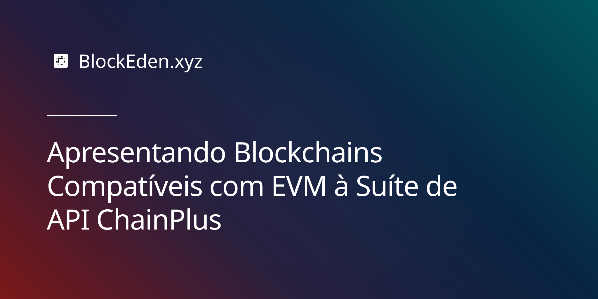 Apresentando Blockchains Compatíveis com EVM à Suíte de API ChainPlus
