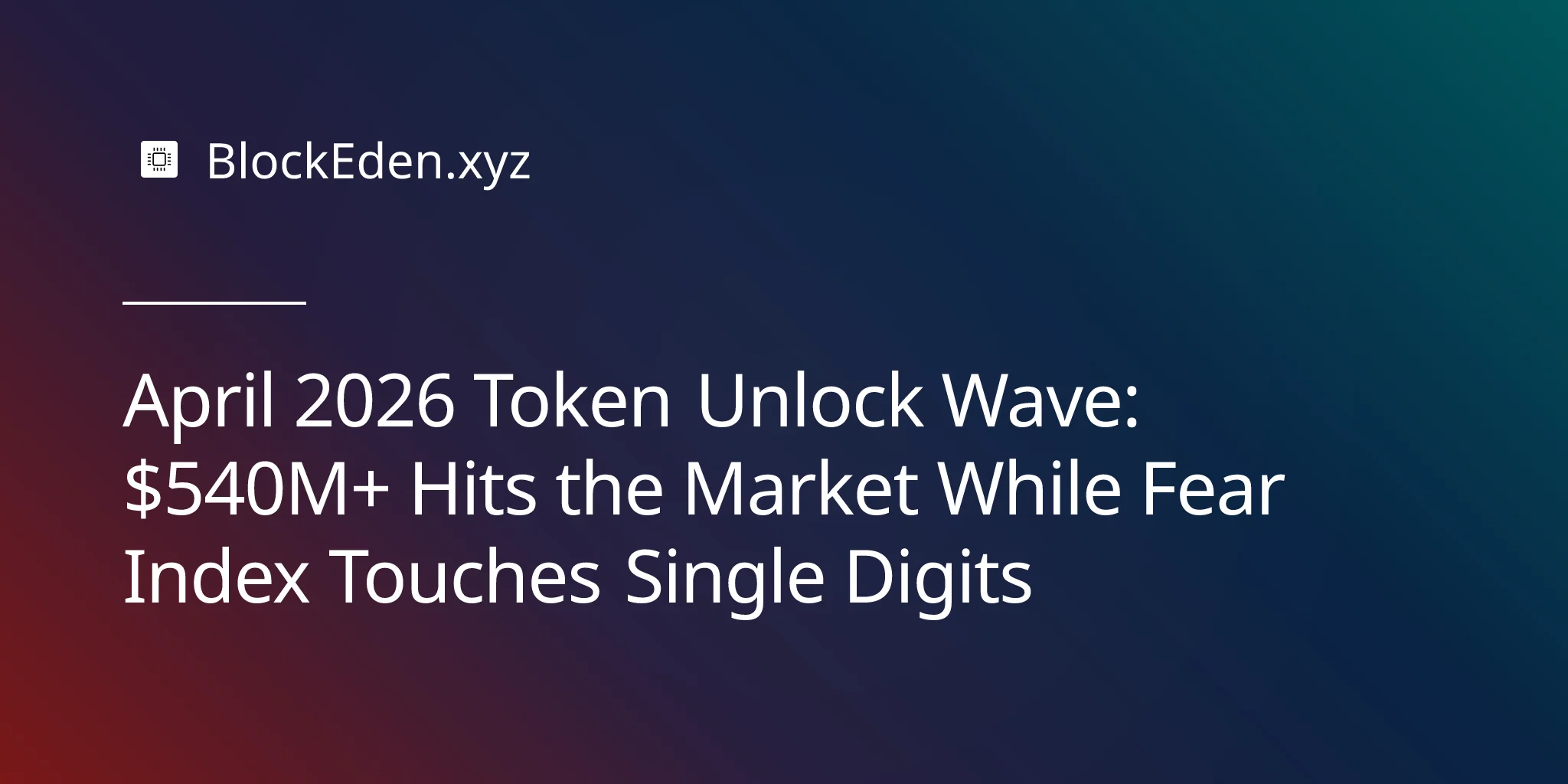 April 2026 Token Unlock Wave: $540M+ Hits the Market While Fear Index Touches Single Digits