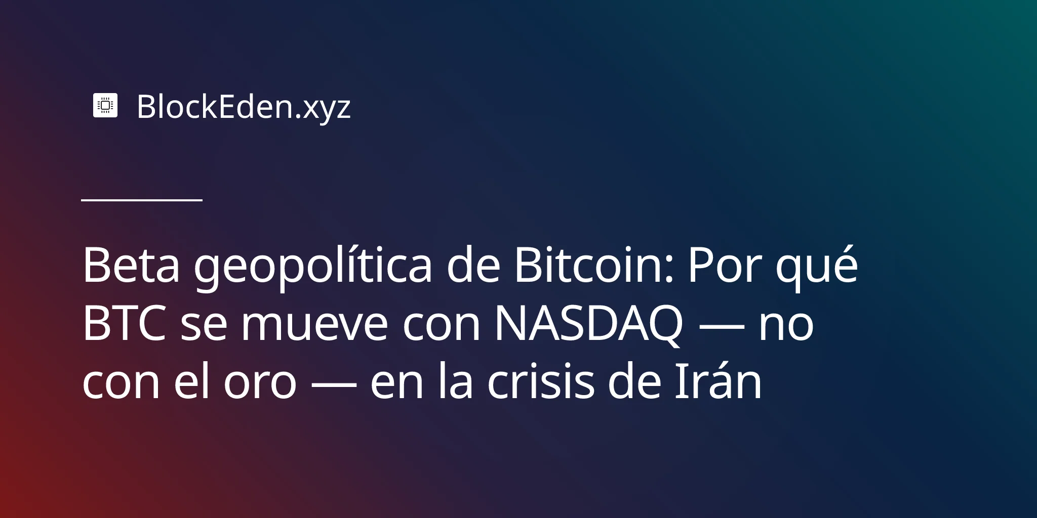 Beta geopolítica de Bitcoin: Por qué BTC se mueve con NASDAQ — no con el oro — en la crisis de Irán
