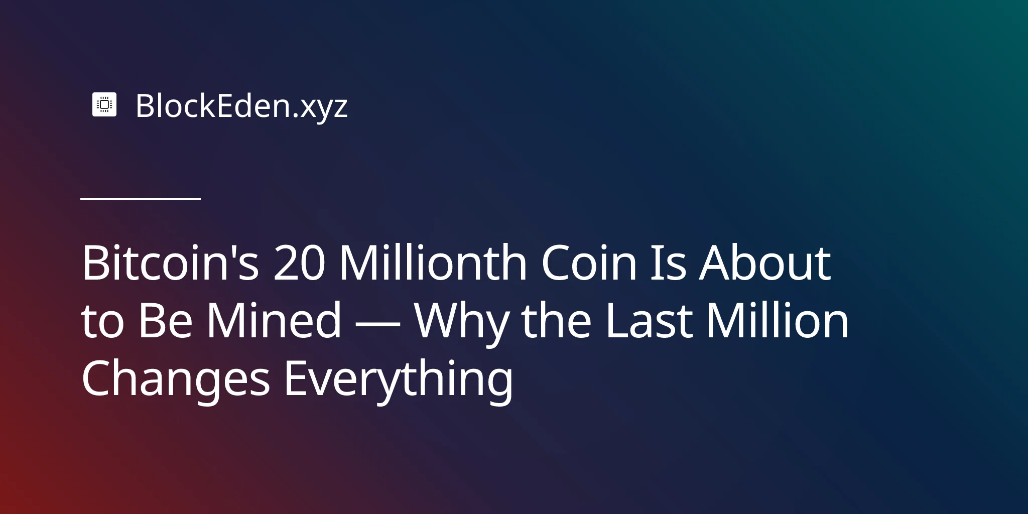 Bitcoin's 20 Millionth Coin Is About to Be Mined — Why the Last Million Changes Everything