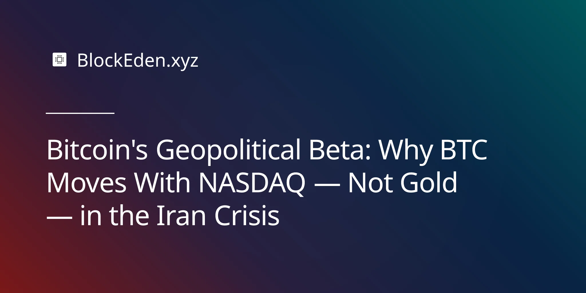 Bitcoin's Geopolitical Beta: Why BTC Moves With NASDAQ — Not Gold — in the Iran Crisis