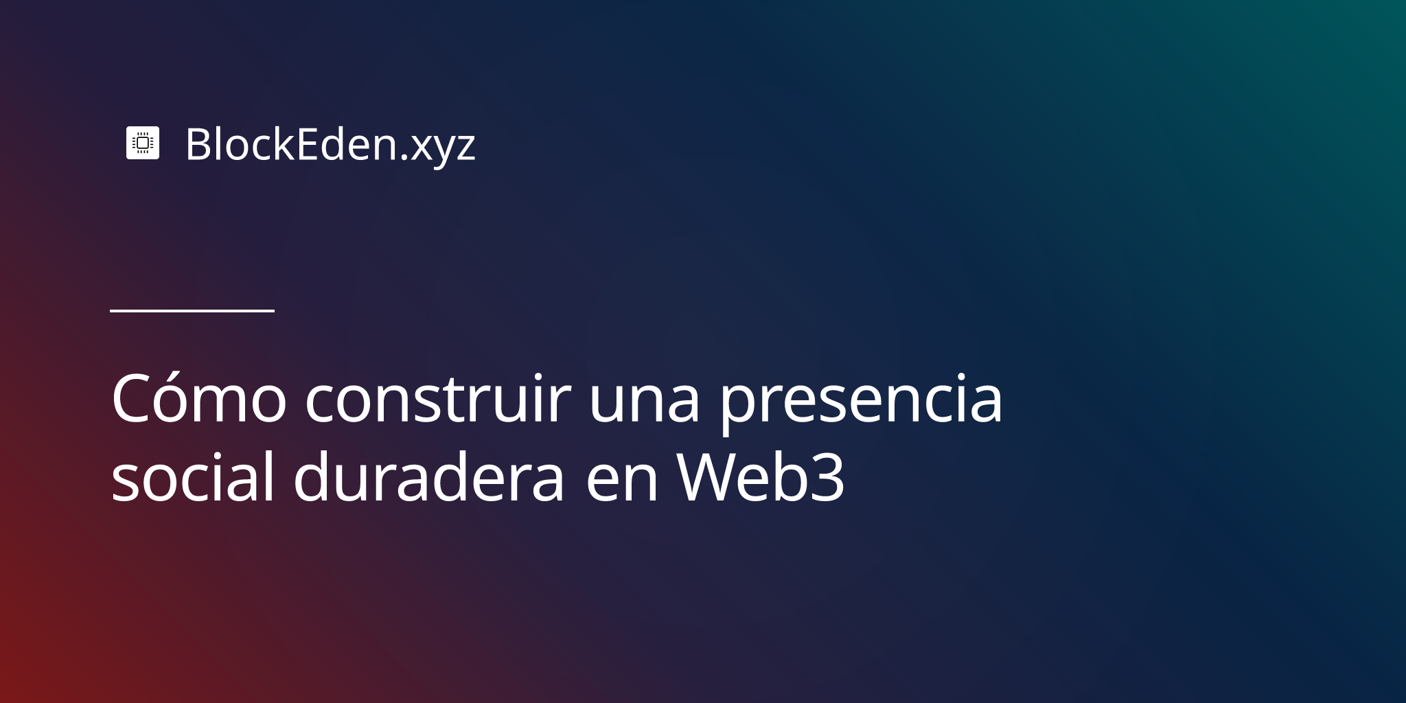 Cómo construir una presencia social duradera en Web3