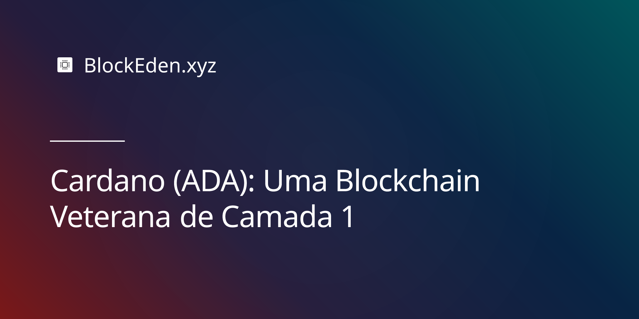 Cardano (ADA): Uma Blockchain Veterana de Camada 1