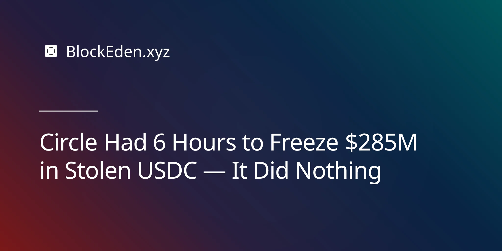 Circle Had 6 Hours to Freeze $285M in Stolen USDC — It Did Nothing