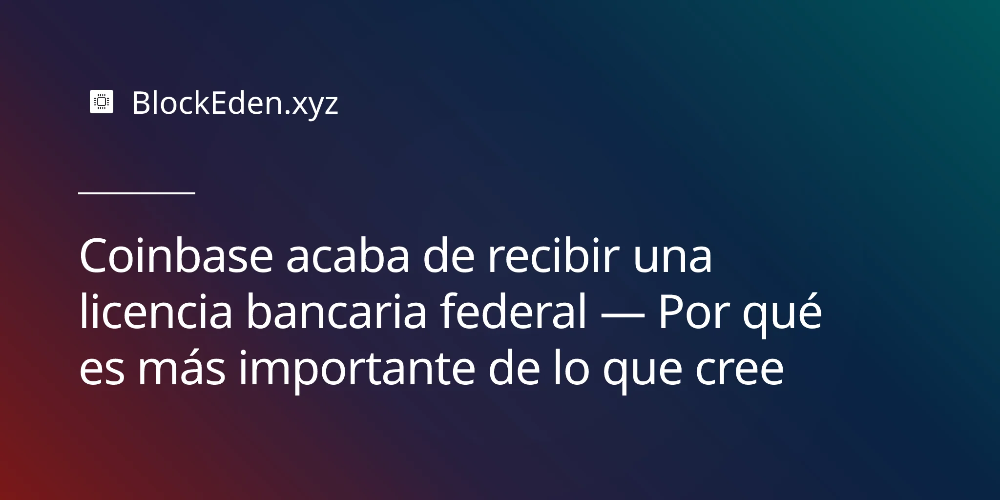 Coinbase acaba de recibir una licencia bancaria federal — Por qué es más importante de lo que cree