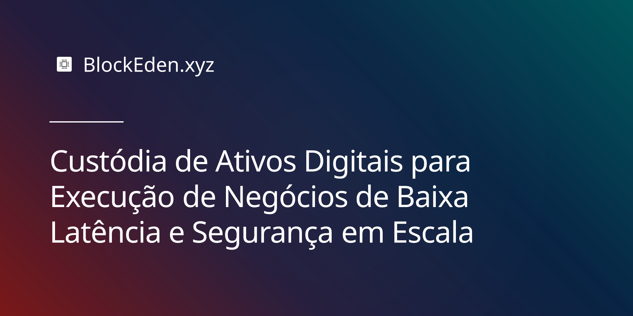 Custódia de Ativos Digitais para Execução de Negócios de Baixa Latência e Segurança em Escala