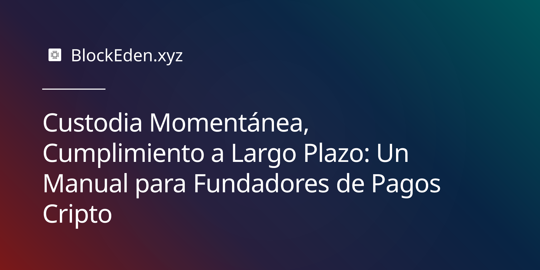 Custodia Momentánea, Cumplimiento a Largo Plazo: Un Manual para Fundadores de Pagos Cripto