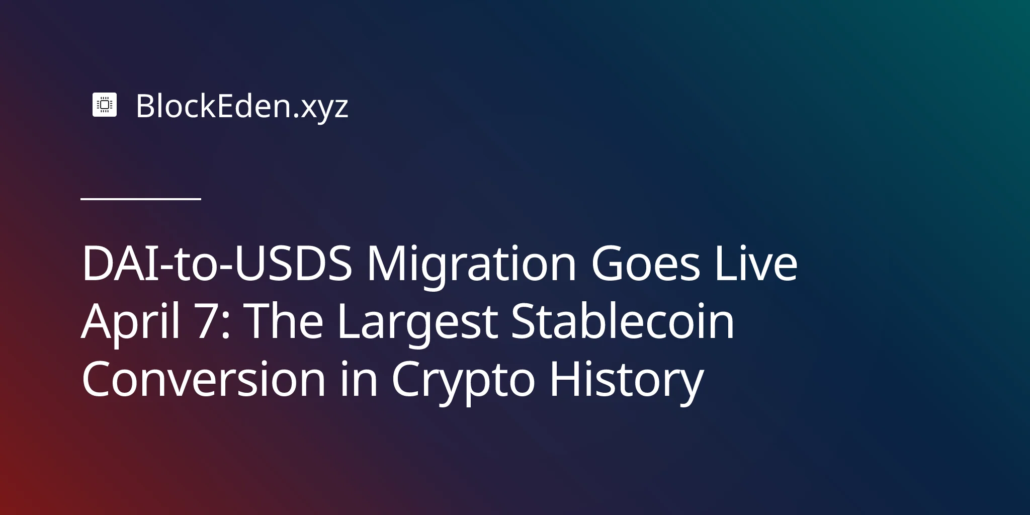 DAI-to-USDS Migration Goes Live April 7: The Largest Stablecoin Conversion in Crypto History