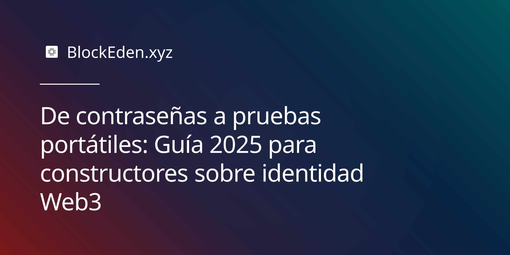 De contraseñas a pruebas portátiles: Guía 2025 para constructores sobre identidad Web3