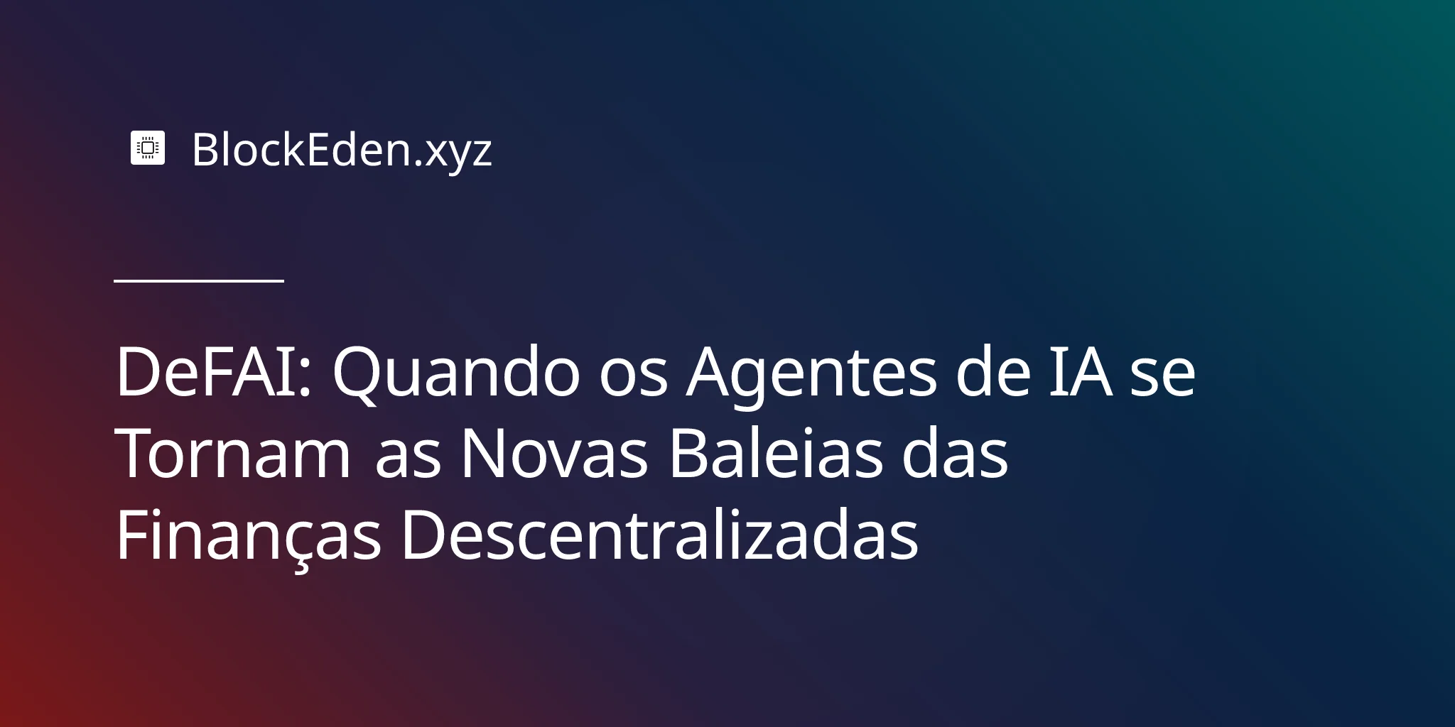 DeFAI: Quando os Agentes de IA se Tornam as Novas Baleias das Finanças Descentralizadas
