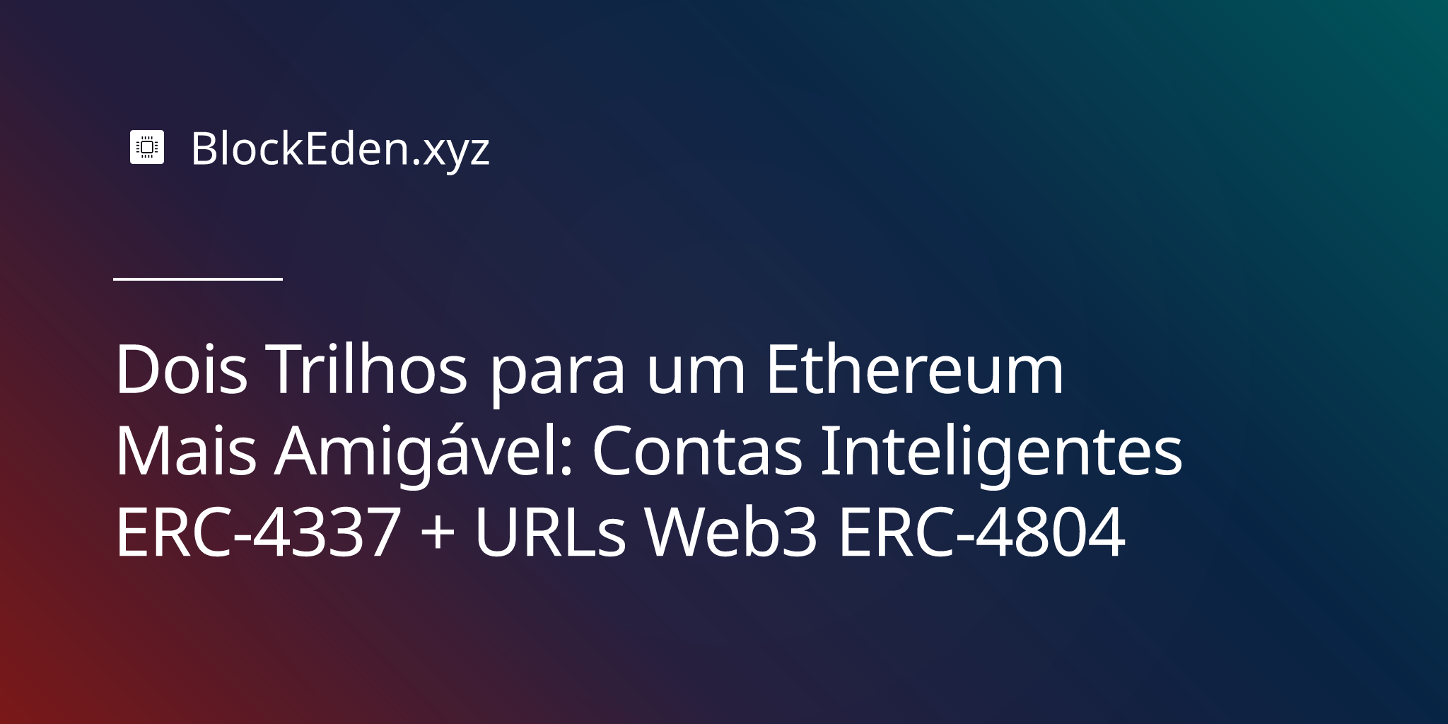 Dois Trilhos para um Ethereum Mais Amigável: Contas Inteligentes ERC‑4337 + URLs Web3 ERC‑4804