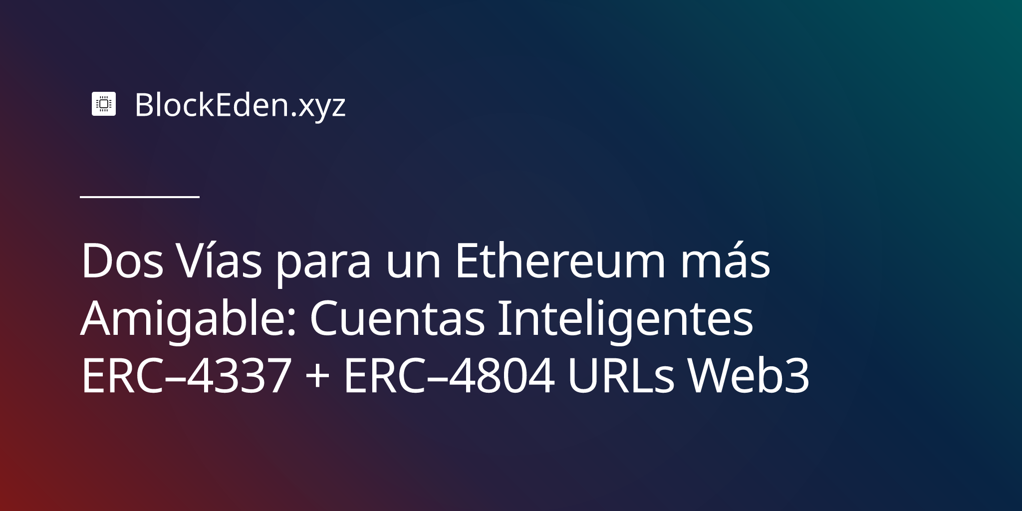 Dos Vías para un Ethereum más Amigable: Cuentas Inteligentes ERC‑4337 + ERC‑4804 URLs Web3