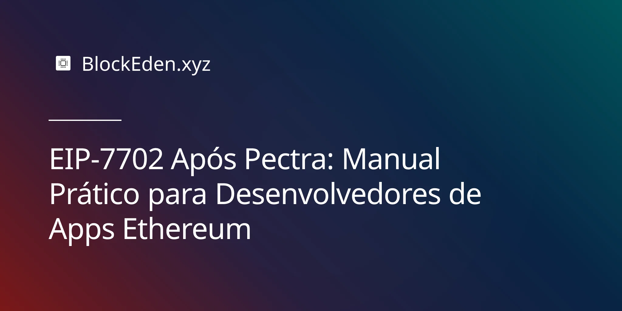 EIP-7702 Após Pectra: Manual Prático para Desenvolvedores de Apps Ethereum