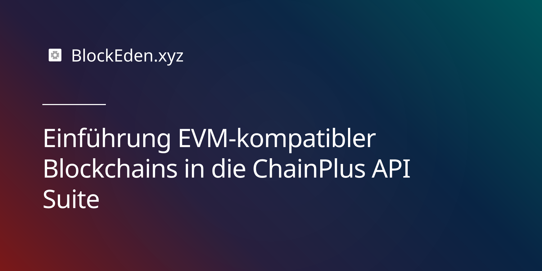 Einführung EVM-kompatibler Blockchains in die ChainPlus API Suite