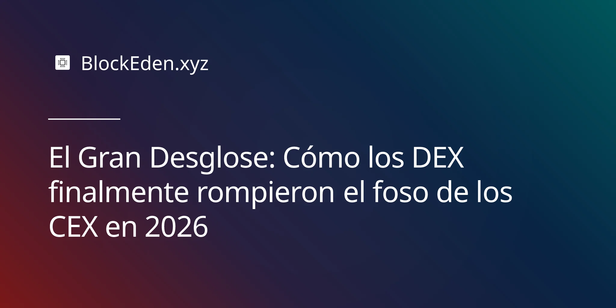 El Gran Desglose: Cómo los DEX finalmente rompieron el foso de los CEX en 2026
