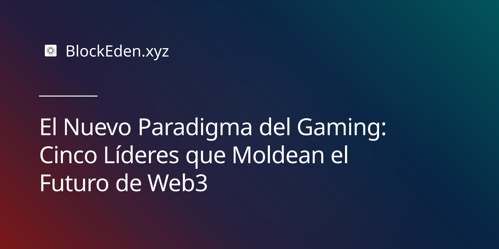 El Nuevo Paradigma del Gaming: Cinco Líderes que Moldean el Futuro de Web3