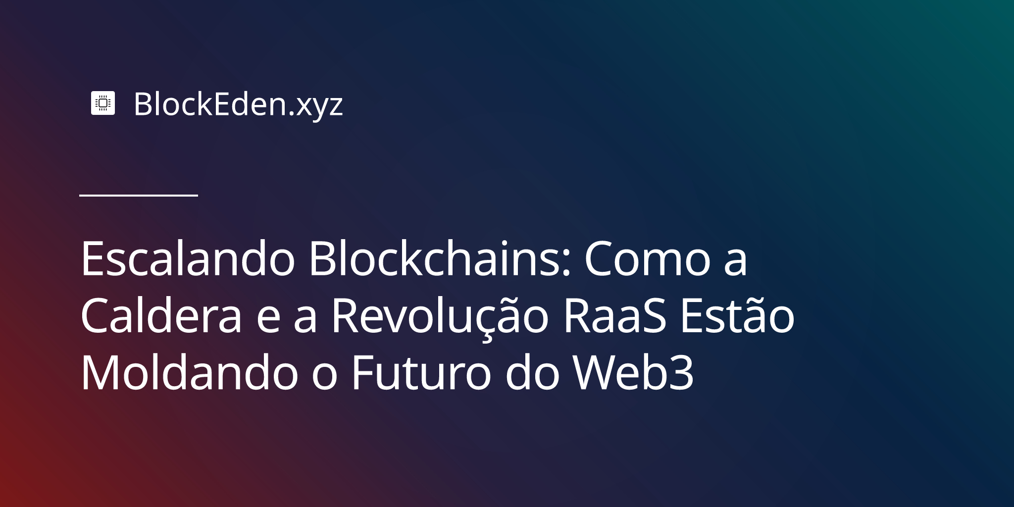 Escalando Blockchains: Como a Caldera e a Revolução RaaS Estão Moldando o Futuro do Web3