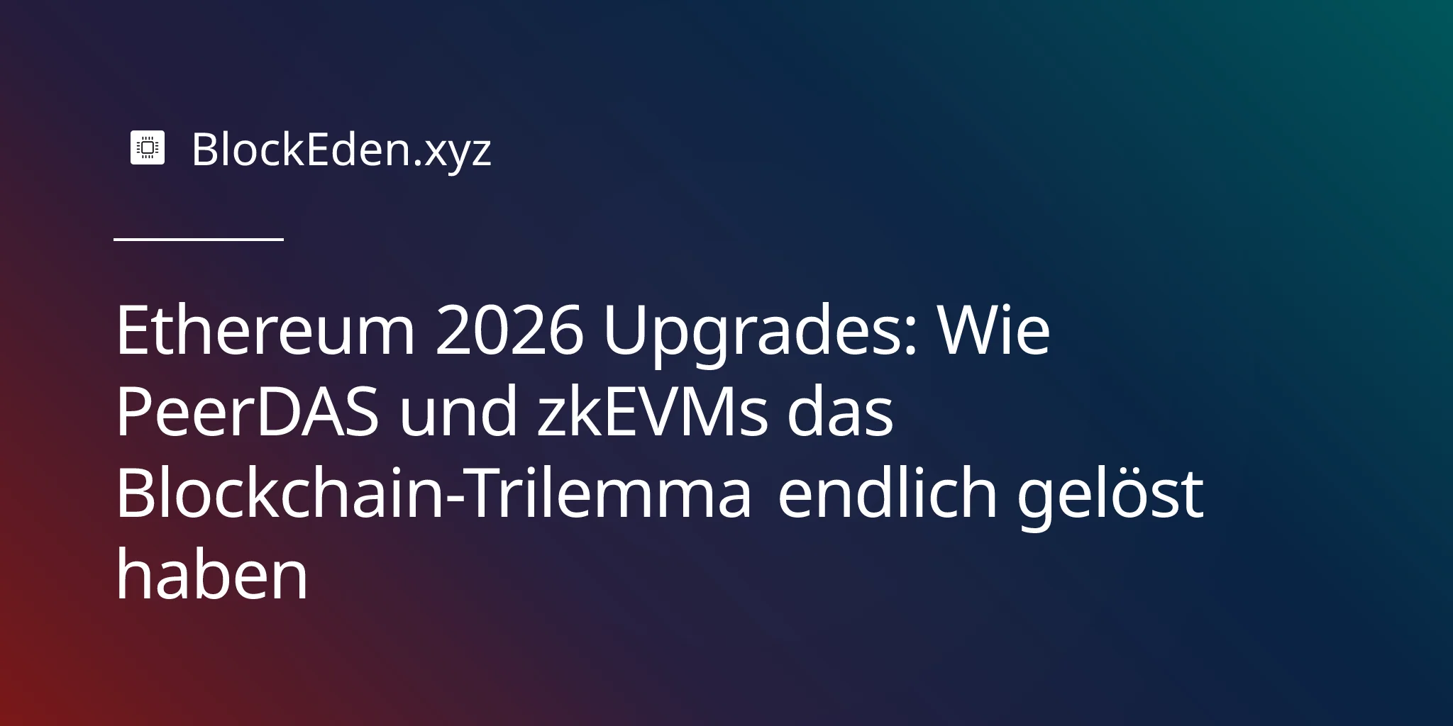 Ethereum 2026 Upgrades: Wie PeerDAS und zkEVMs das Blockchain-Trilemma endlich gelöst haben