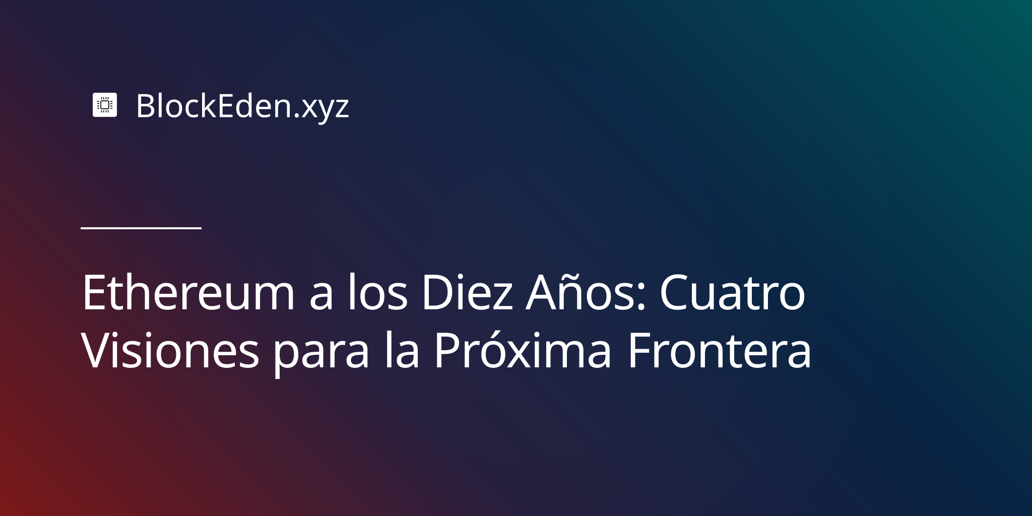 Ethereum a los Diez Años: Cuatro Visiones para la Próxima Frontera