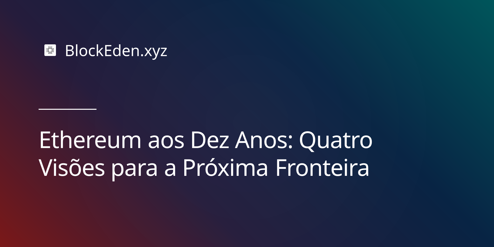 Ethereum aos Dez Anos: Quatro Visões para a Próxima Fronteira