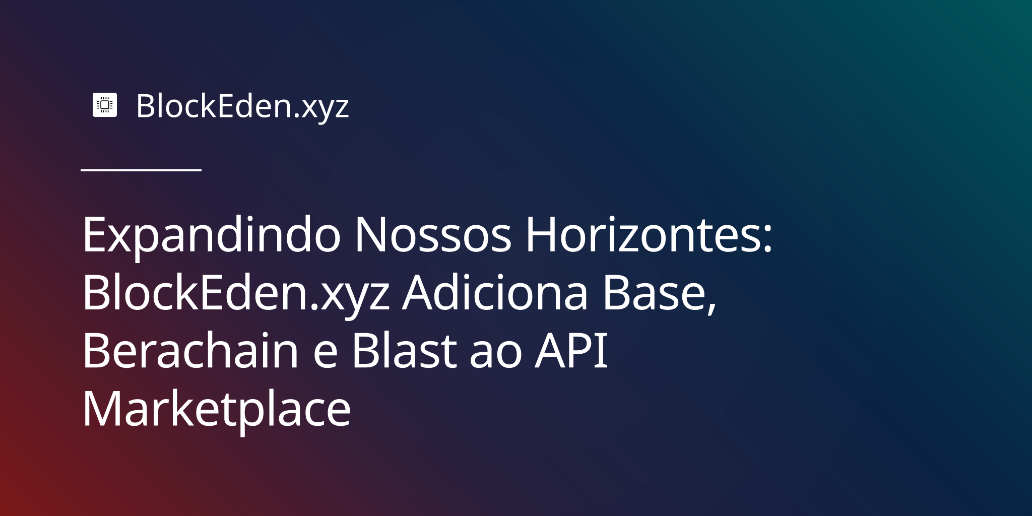 Expandindo Nossos Horizontes: BlockEden.xyz Adiciona Base, Berachain e Blast ao Marketplace de API