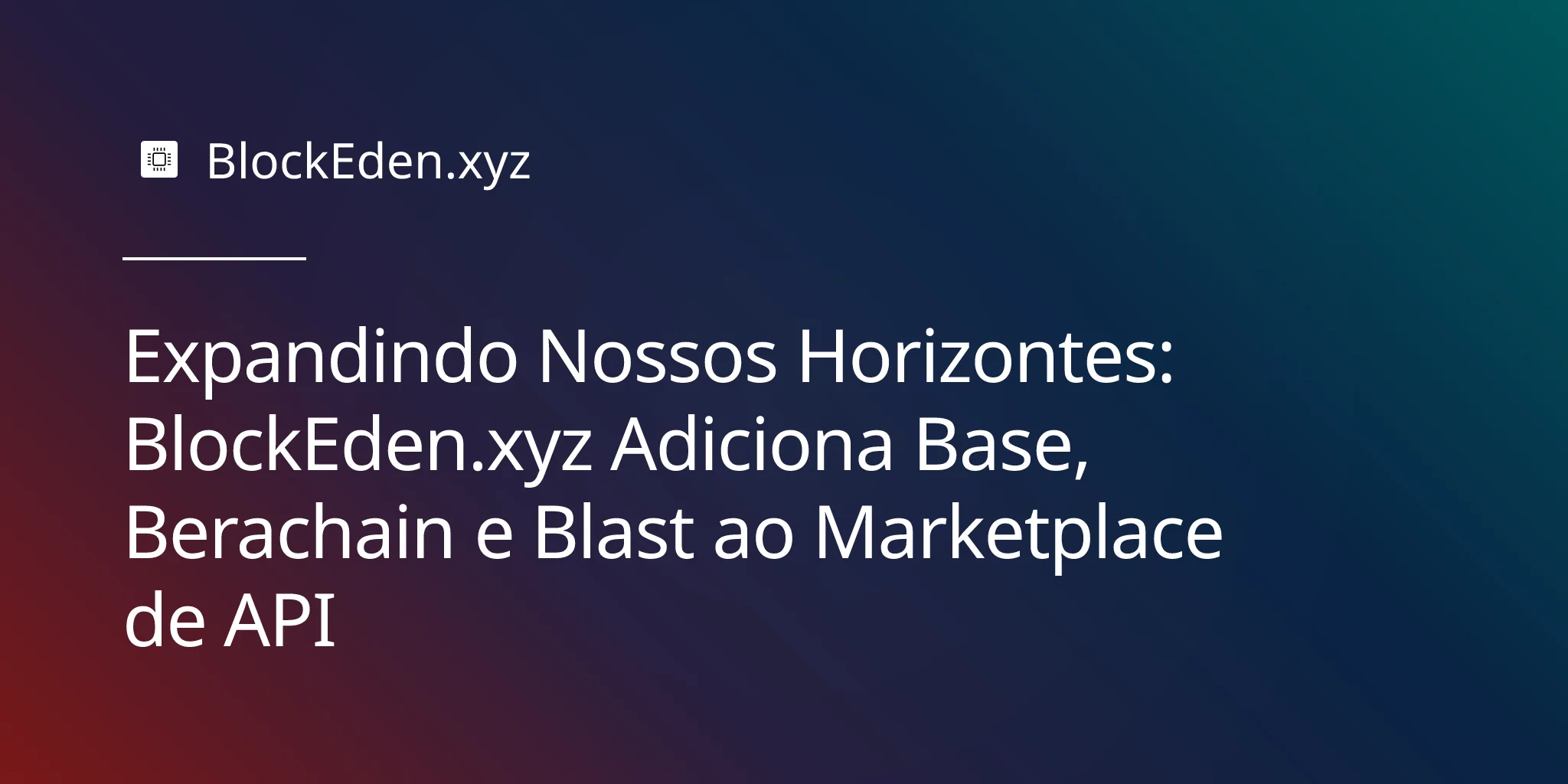 Expandindo Nossos Horizontes: BlockEden.xyz Adiciona Base, Berachain e Blast ao Marketplace de API