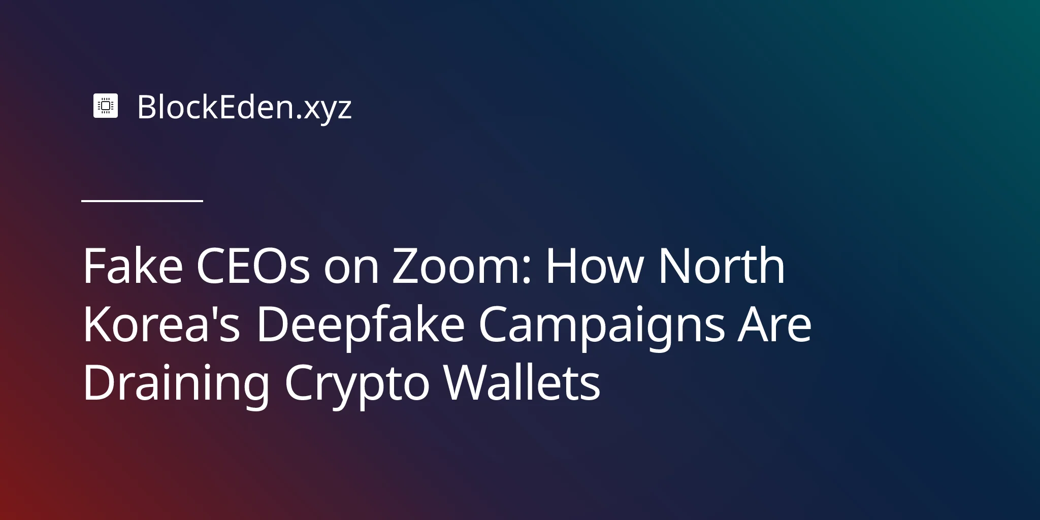Fake CEOs on Zoom: How North Korea's Deepfake Campaigns Are Draining Crypto Wallets