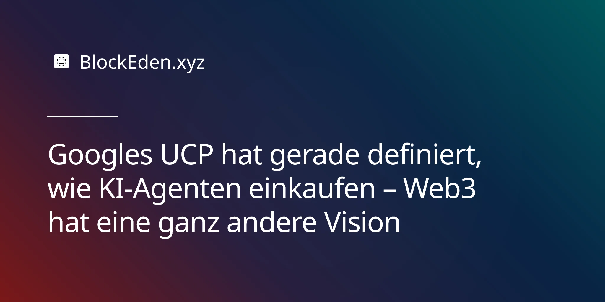 Googles UCP hat gerade definiert, wie KI-Agenten einkaufen – Web3 hat eine ganz andere Vision