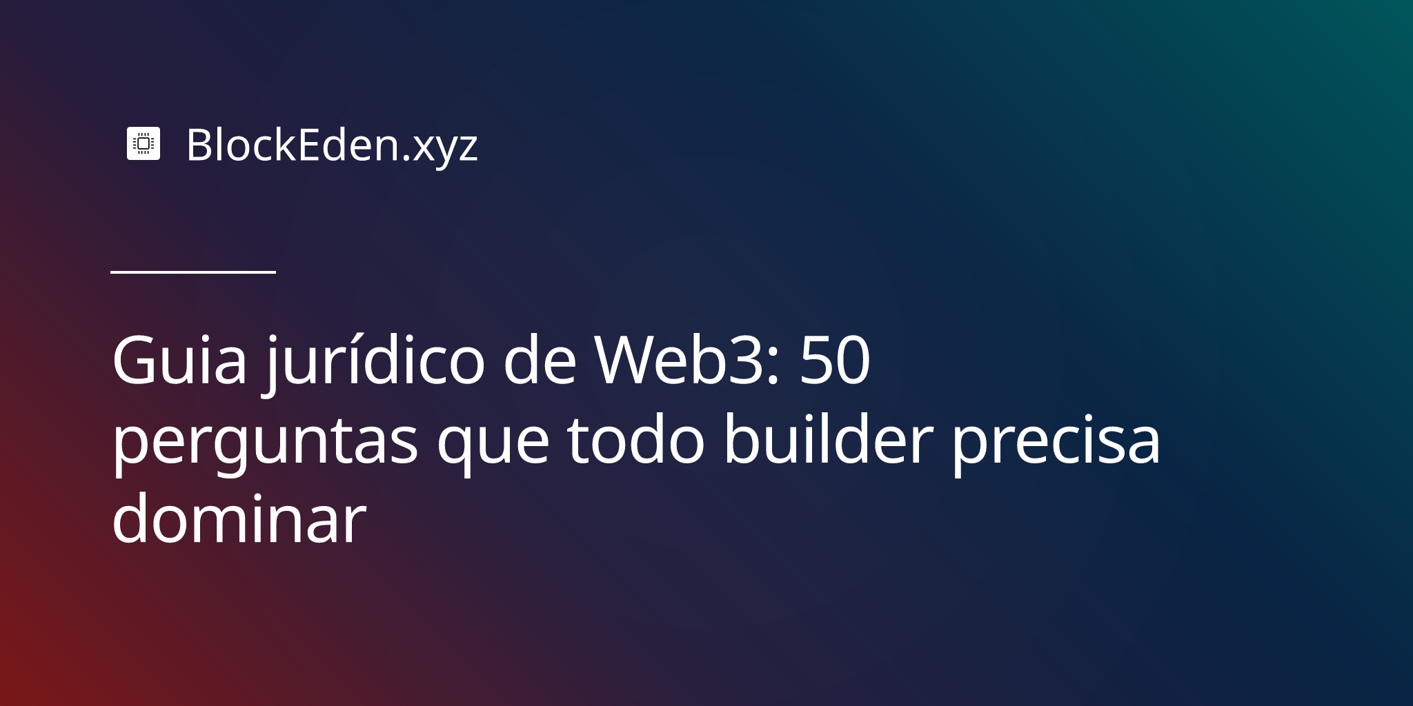 Guia jurídico de Web3: 50 perguntas que todo builder precisa dominar