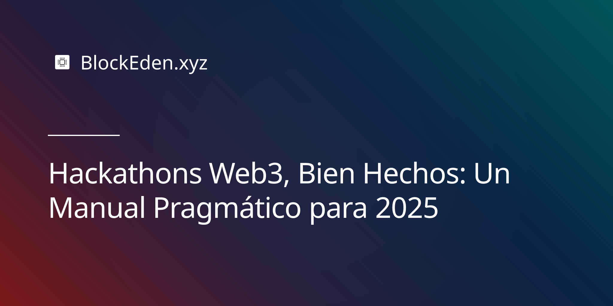 Hackathons Web3, Bien Hechos: Un Manual Pragmático para 2025