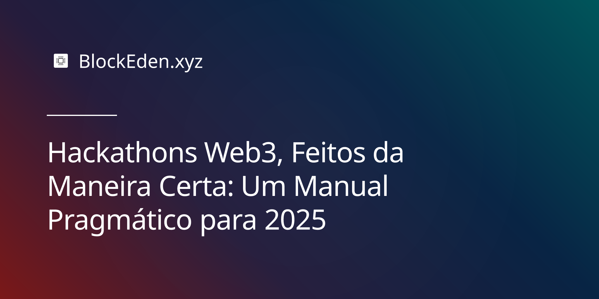 Hackathons Web3, Feitos da Maneira Certa: Um Manual Pragmático para 2025