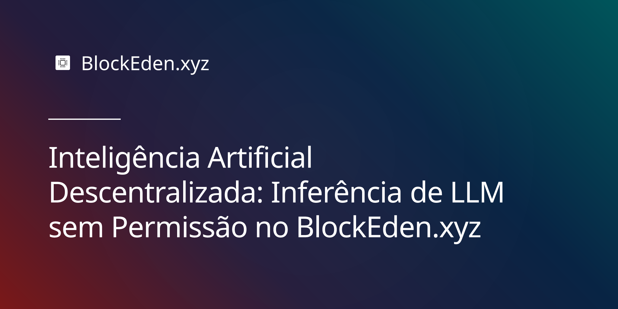 Inteligência Artificial Descentralizada: Inferência de LLM sem Permissão no BlockEden.xyz