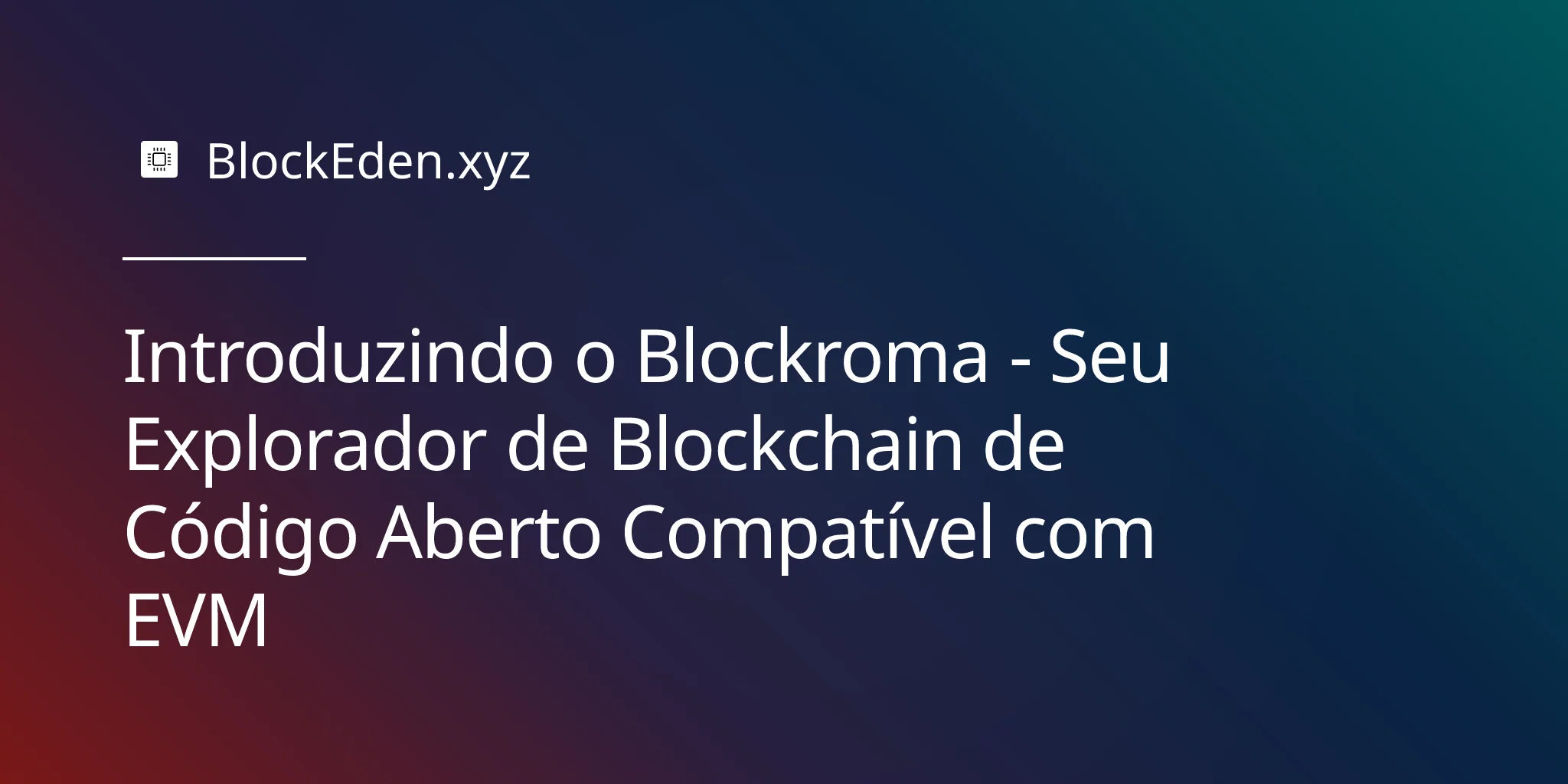 Introduzindo o Blockroma - Seu Explorador de Blockchain de Código Aberto Compatível com EVM