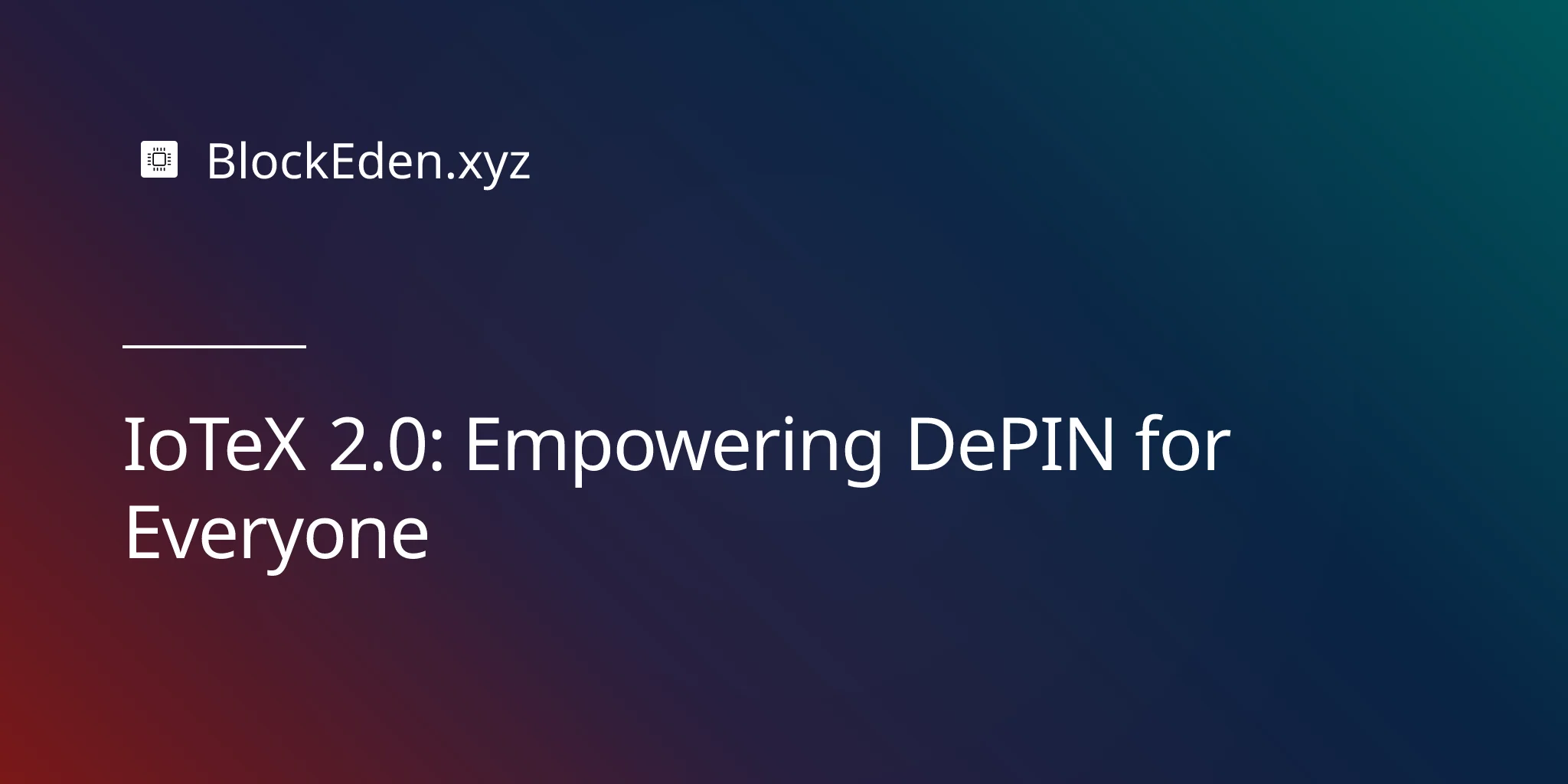 IoTeX 2.0: Empowering DePIN for Everyone